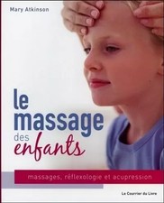 Le massage des enfants : massage, réflexologie et acupression pour les enfants d