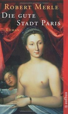 Die gute stadt paris roman - paris:,