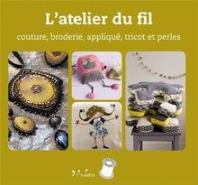 Latelier du fil : Couture, broderie, applique, trico... | Livre | état très bon