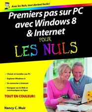 Premiers Pas sur PC avec Windows 8 et Internet Pour les Nuls, Nancy C. Muir et  