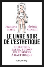 Le livre noir de l'esthétique : chirurgie, laser, Botox, un business à haut ris