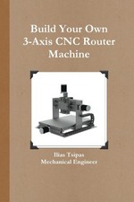 Build Your Own 3-Axis Cnc Router Machine by Tsipas, Ilias [Paperback] NEUF