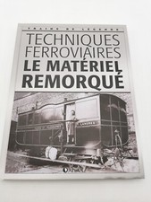 ATLAS TRAINS DE LÉGENDE TECHNIQUES FERROVIAIRES LE MATÉRIEL REMORQUÉ