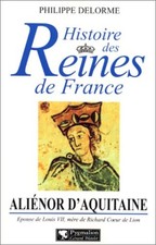 Histoire des Reines de France : Aliènor d'Aquitaine| Delorme Philippe| Bon état