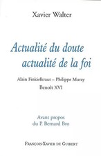 Actualité du doute, actualité de la foi: Alain Finkielkraut - Philippe Muray - B