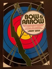 Bow and Arrow The Complete Guide to Equipment Technique Competition Wise PB 1992