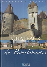 EDITIONS ATLAS - CHATEAUX PASSION - CHATEAUX DU BOURBONNAIS