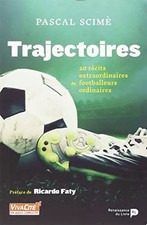 Trajectoires. 20 récits extraordinaires de footballeurs ordinaires, Pascal Scimè