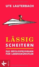 Lassig scheitern: das Erfolgsprogramm fur Lebenskunstler, Ute Lauterbach