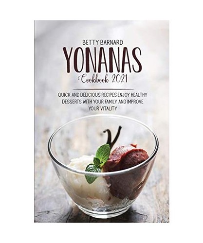 Yonanas cookbook 2021 - yonanas, quick