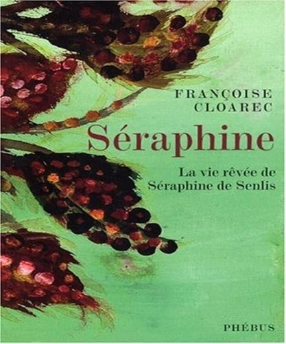 Séraphine vie rêvée de - séraphine:,