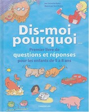 Dis moi pourquoi... : premier livre de questions et réponses pour les enfants d