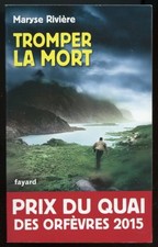 MARYSE RIVIERE: TROMPER LA MORT. FAYARD. 2014.