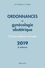 Ordonnances en gynecologie obstetrique 2019, 2e ed., Michel-Henri Delcroix et C.