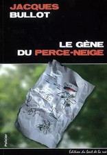 Le Gene du Perce Neige, Jacques Bullot