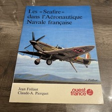 LES SEAFIRE DANS L'AERONAUTIQUE NAVALE FRANCAISE - FRELAUT JEAN, PIERQUET  C3