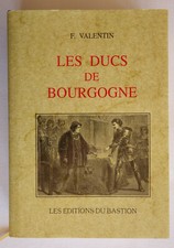 Les ducs de Bourgogne - F. Valentin - Les éditions du Bastion - Numéroté
