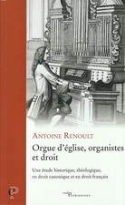 ORGUE D'EGLISE, ORGANISTES ET DROIT D'ANTOINE RENOULT EDITIONS CERF
