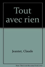 Tout avec rien, Claude Jeantet