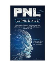 La PNL de A à Z: Comment la