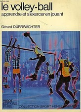 LE VOLLEY-BALL. Apprendre à s'exercer en jouant, Collectif