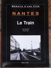 TRAIN: NANTES, LE TRAIN-JEAN BERNARD-JACQUES SIGOT-ED. CMD