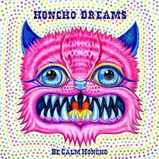 Honcho Dreams by BE CALM