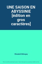 UNE SAISON EN ABYSSINIE [édition en gros caractères], Elisabeth Bélorgey