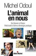 L'Animal en nous.De Darwin à Platon.Michel ODOUL .Albin Michel RD4
