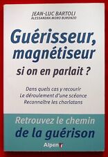 GUERISSEUR, MAGNETISEUR SI ON EN PARLAIT ? DANS QUEL CAS Y RECOURIR - MAGNETISME