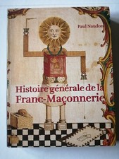 HISTOIRE GÉNÉRALE DE LA FRANC MACONNERIE par Paul Naudon 
