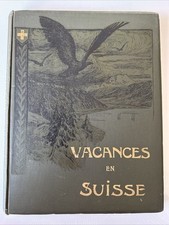 Rare Vacances en Suisse - Livre ancien illustré paysages montagne XIXe début XXe