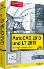 AutoCAD 2013 und LT 2013: Zeichnungen, 3D-Modelle, Layouts (Kompendium / Handbuc