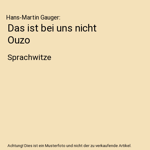 Das ist bei uns - nicht, ouzo
