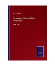 Zur neuesten Culturgeschichte Deutschlands: Dritter Theil, A. F. C. Vilmar