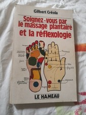 SOIGNEZ-VOUS PAR LE MASAGE PLANTAIRE ET LA REFLEXOLOGIE. - CREOLA GILBERT - 1984