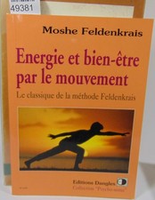 Feldenkrais energie et bien-être par le mouvement - le classique de la méthod...