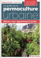 Le guide de la permaculture urbaine - Balcon, cour, appartement, jardin...