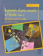 Activités d'arts visuels à l'école - Tome 2, Alain Saey et  Serge Paol