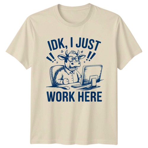 Shirt idk just work here - t-shirt,