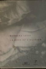 BARBARA LUISI  LA ROSE ET L'OLIVIER CATALOGUE EXPOSITION ABBAYE DE LA CELLE 2022