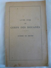 Livre d'or du corps des douanes Guerre de 1939-1945 - Imprimerie nationale 1949