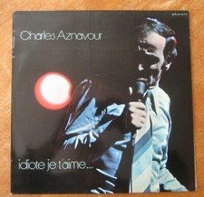 ANCIEN DISQUE 33 TOURS CHARLES AZNAVOUR IDIOTE JE T'AIME.....