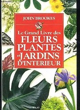 Le grand livre des fleurs, plantes et jardins d'interieur, collectif