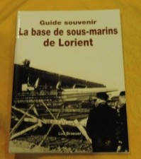 Braeuer Luc Guide Souvenir  Base de Sous-Marins de Lorient marine 2008 bretagne
