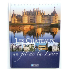 Les châteaux au fil de la Loire - châteaux passion - Collectif 