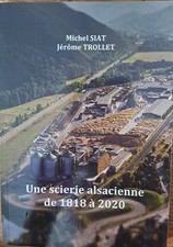 Une scierie Alsacienne de 1818 à 2020- M.Siat et J.Trollet édité en 2022