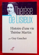 HISTOIRE D'UNE VIE - THERESE MARTIN - SAINTE THERESE DE LISIEUX - GUY GAUCHER