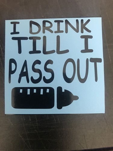 Drink till pass out - drink,