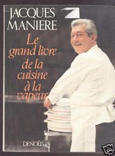 Le grand livre de la cuisine à la vapeur - Jacques Manière
